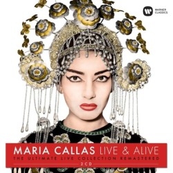 Maria Callas: Live  Alive. The Ultimate Live Collection